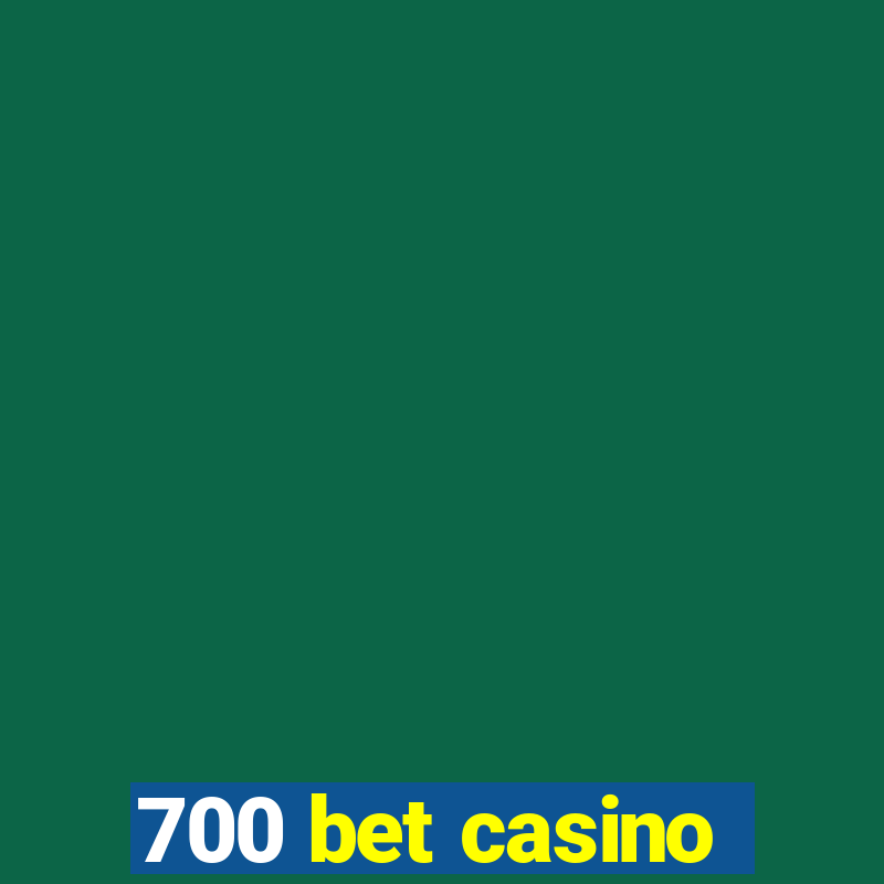 700 bet casino